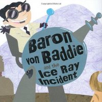Baron von Baddie and the Ice Ray Incident by George McClements